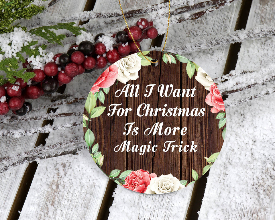 All I Want For Christmas Is More Magic Trick - Circle Ornament A