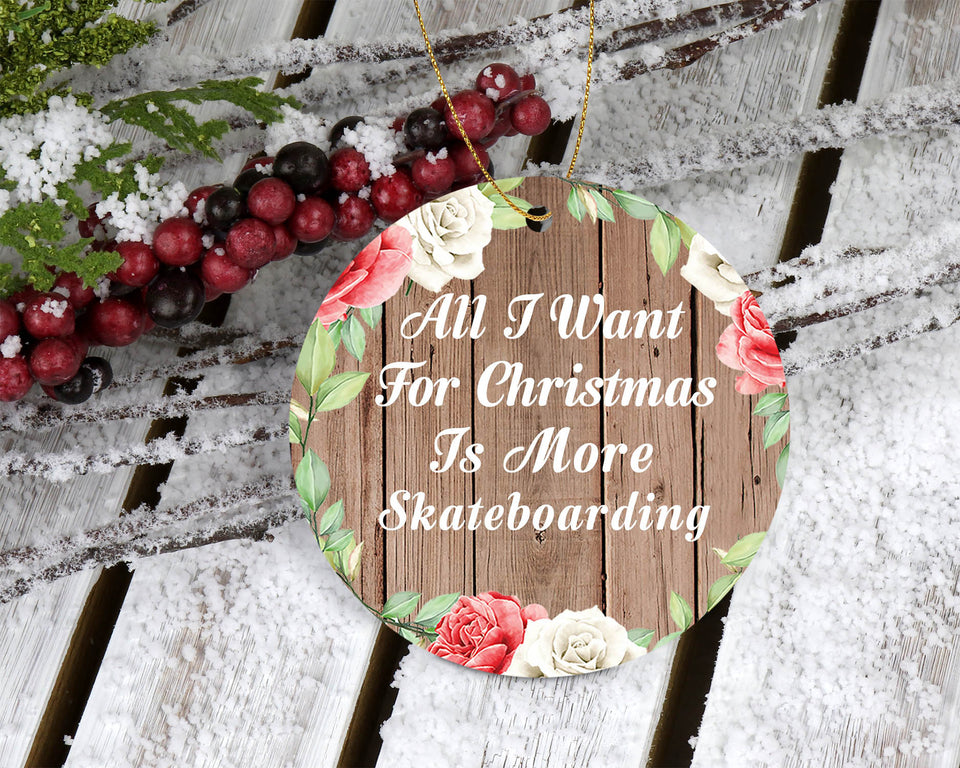 All I Want For Christmas Is More Skateboarding - Circle Ornament B