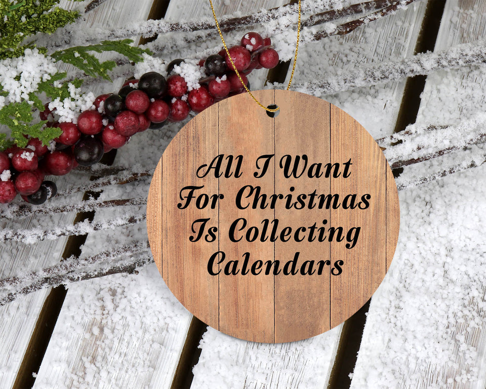 All I Want For Christmas Is Collecting Calendars - Circle Ornament C
