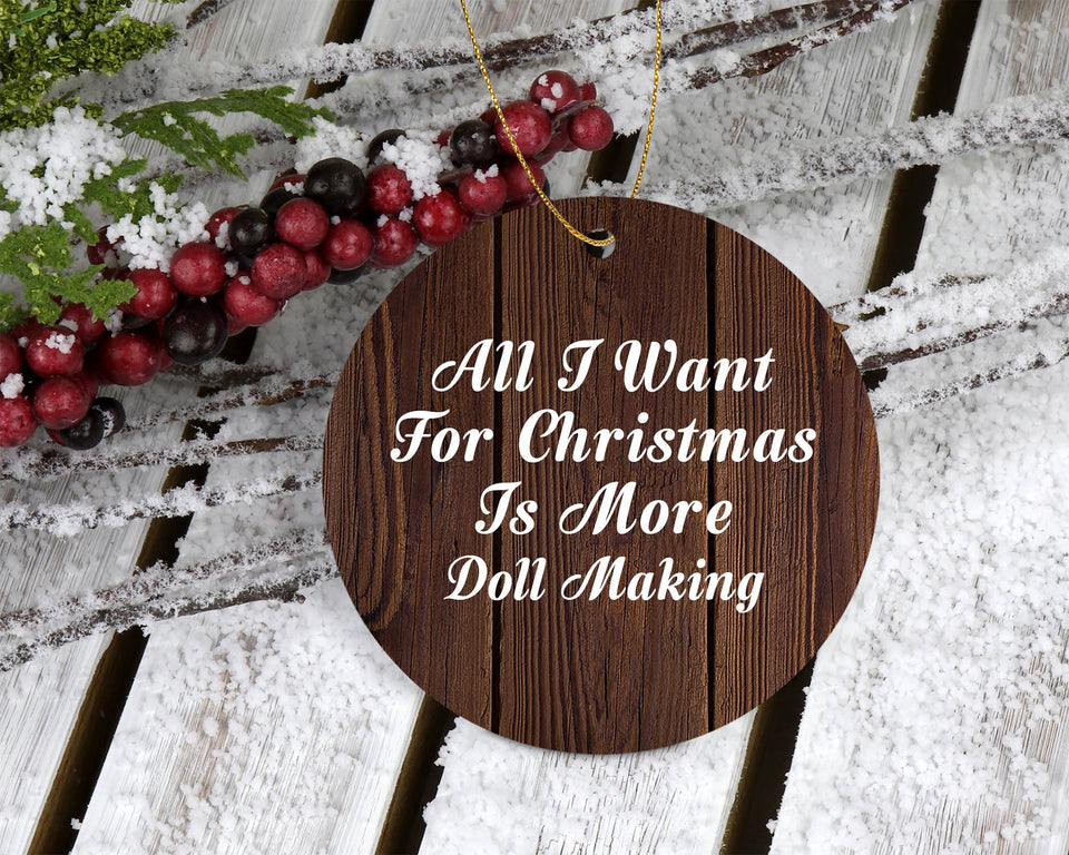 All I Want For Christmas Is More Doll Making - Circle Ornament D