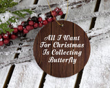 All I Want For Christmas Is Collecting Butterfly - Circle Ornament D