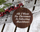 All I Want For Christmas Is Collecting Matchboxes - Circle Ornament D