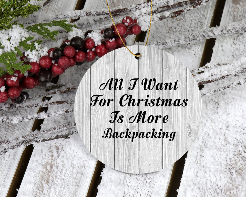 All I Want For Christmas Is More Backpacking - Circle Ornament F