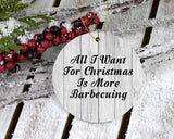 All I Want For Christmas Is More Barbecuing - Circle Ornament F