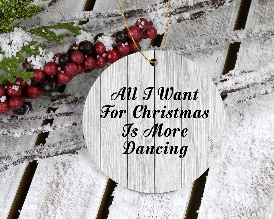 All I Want For Christmas Is More Dancing - Circle Ornament F