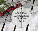 All I Want For Christmas Is More Darts - Circle Ornament F
