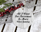 All I Want For Christmas Is More Video Gaming - Circle Ornament F