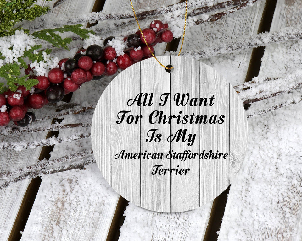 All I Want For Christmas Is My American Staffordshire Terrier - Circle Ornament F