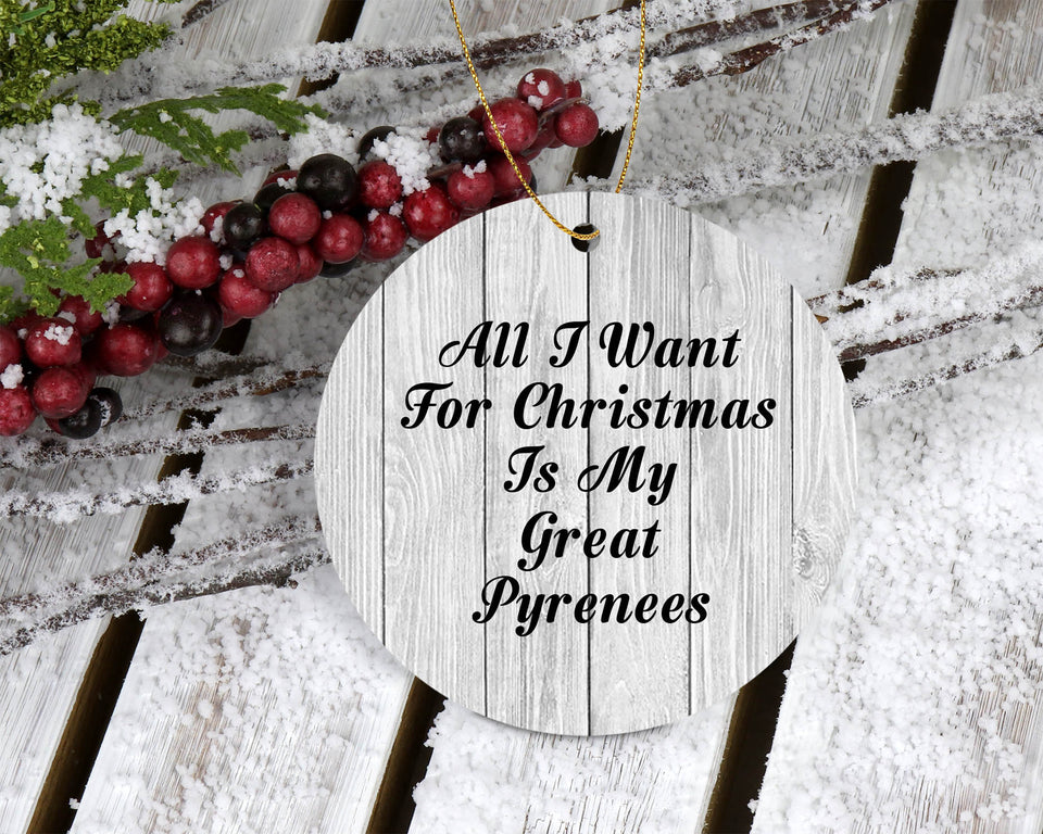 All I Want For Christmas Is My Great Pyrenees - Circle Ornament F