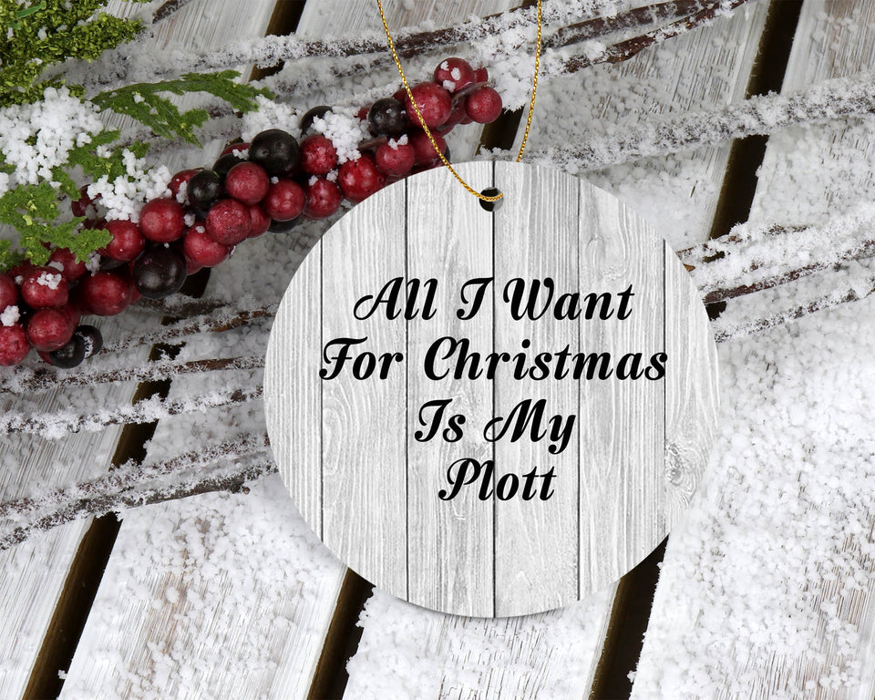 All I Want For Christmas Is My Plott - Circle Ornament F
