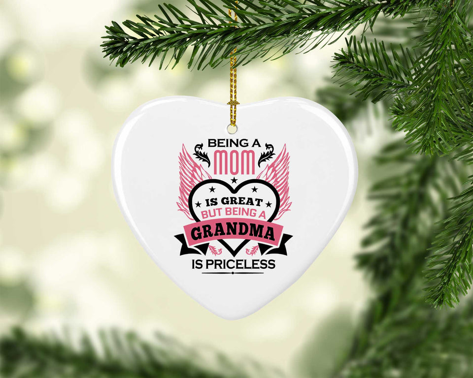 Being A Mom Is Great But Being A Grandma is Priceless - Heart Ornament