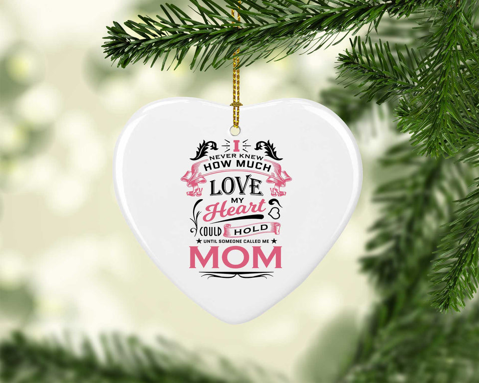 How Much Love Could Hold Until Called Me Mom - Heart Ornament