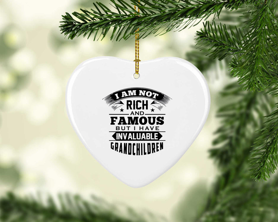 I Am Not Rich & Famous, But I Have Invaluable Grandchildren - Heart Ornament