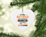 I Am Retired, But Working Full Time To Spoil My Grandkids - Heart Ornament