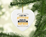 I Get My Attitude From My Awesome Father - Heart Ornament
