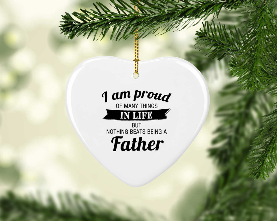Proud of Many Things In Life, Nothing Beats Being a Father - Heart Ornament