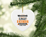 Warning I Have A Crazy Father & I Am Not Afraid To Use Him - Heart Ornament