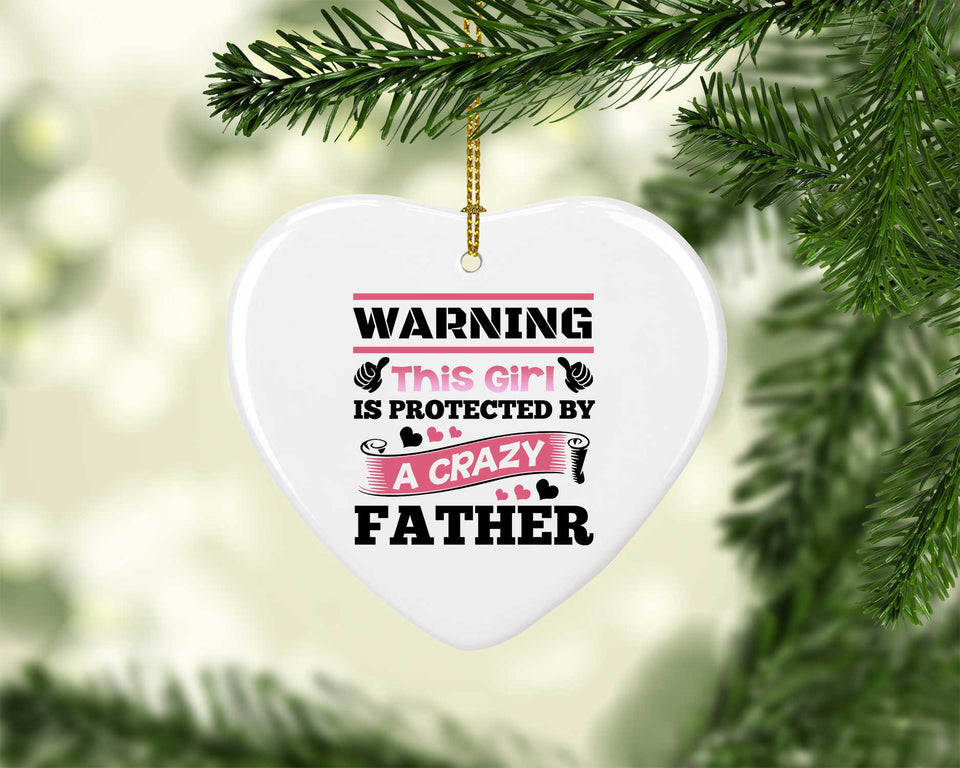 Warning This Girl Is Protected by A Crazy Father - Heart Ornament