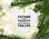 Father and Daughter, Best Friends For Life - Heart Ornament