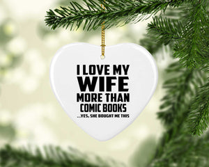 I Love My Wife More Than Comic Books - Heart Ornament