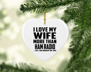 I Love My Wife More Than Ham Radio - Heart Ornament