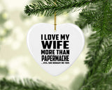 I Love My Wife More Than Papermache - Heart Ornament