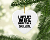 I Love My Wife More Than Scotch Tasting - Heart Ornament