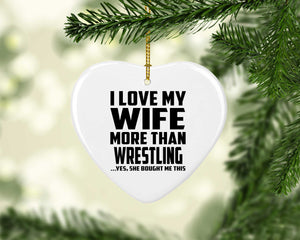I Love My Wife More Than Wrestling - Heart Ornament