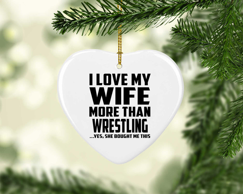 I Love My Wife More Than Wrestling - Heart Ornament