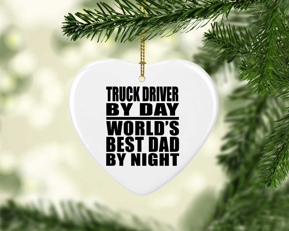 Truck Driver By Day World's Best Dad By Night - Heart Ornament