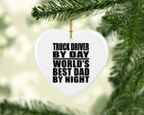 Truck Driver By Day World's Best Dad By Night - Heart Ornament