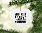 All I Need Is Love And A Cesky Terrier - Heart Ornament