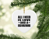 All I Need Is Love And A Irish Wolfhound - Heart Ornament
