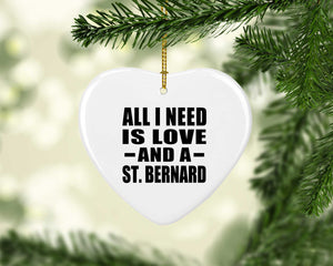 All I Need Is Love And A St. Bernard - Heart Ornament