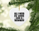 All I Need Is Love And A Tibetan Mastiff - Heart Ornament