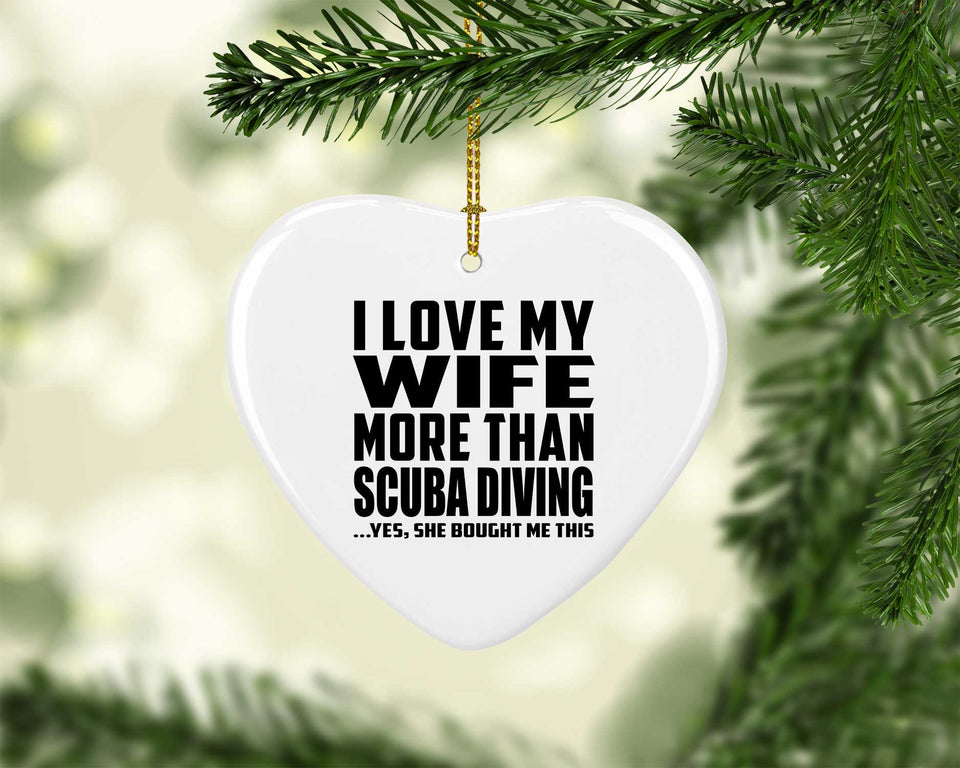 I Love My Wife More Than Scuba Diving - Heart Ornament