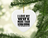 I Love My Wife More Than Scuba Diving - Heart Ornament