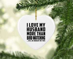 I Love My Husband More Than Bird Watching - Heart Ornament