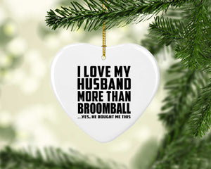 I Love My Husband More Than Broomball - Heart Ornament