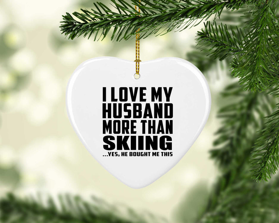I Love My Husband More Than Skiing - Heart Ornament