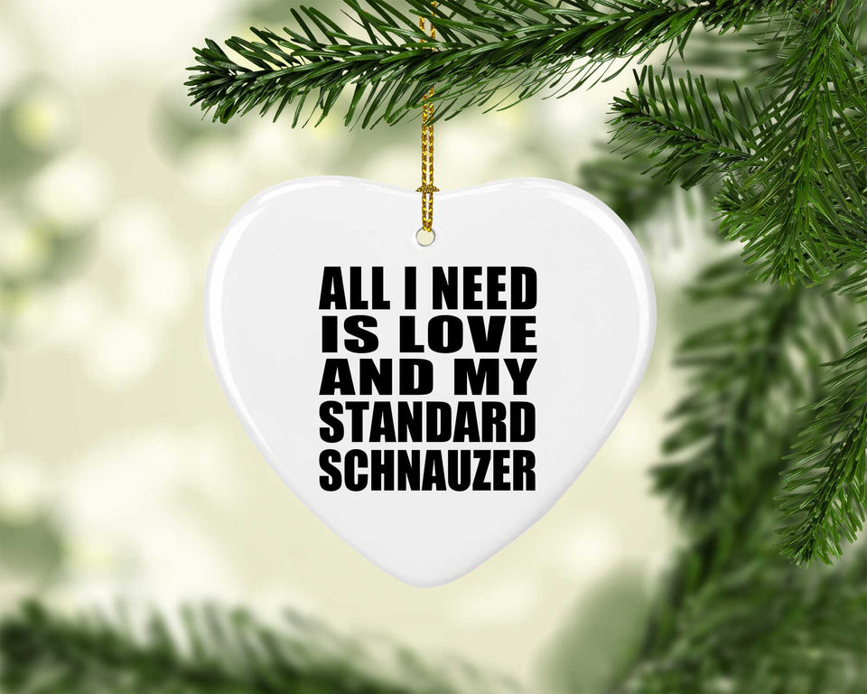 All I Need Is Love And My Standard Schnauzer - Heart Ornament