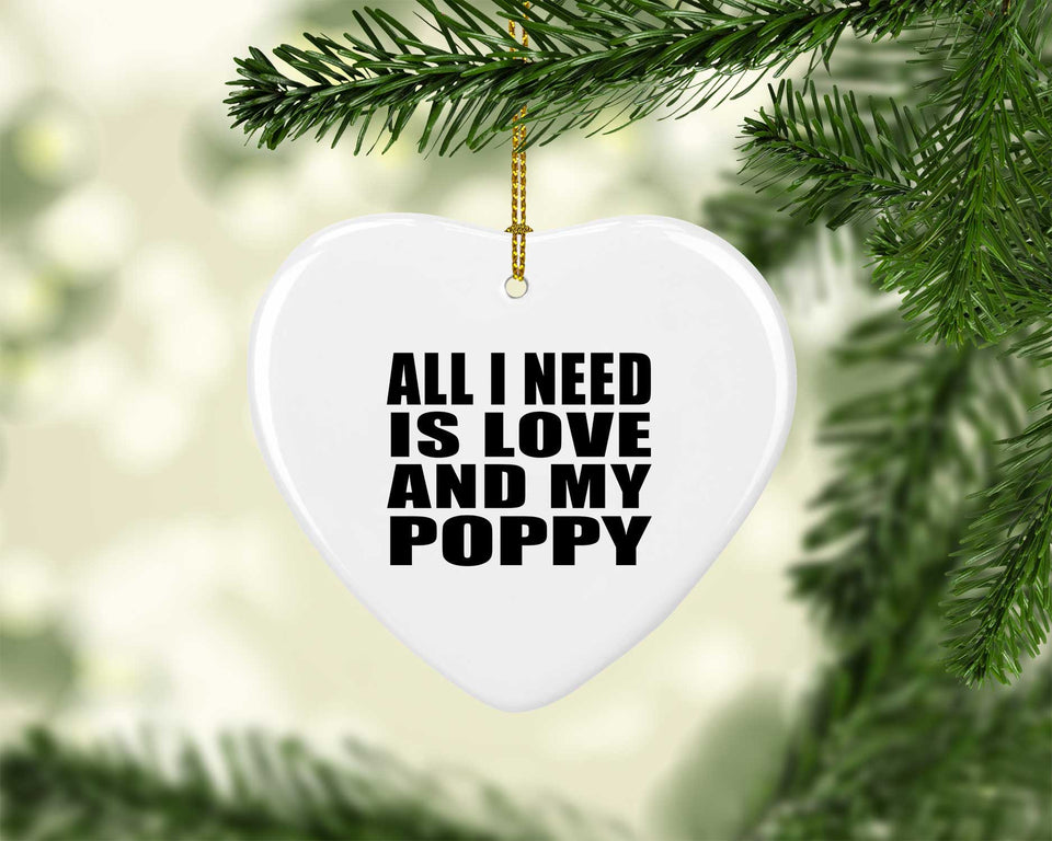 All I Need Is Love And My Poppy - Heart Ornament