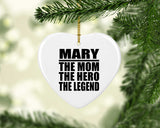 Mary The Mom The Hero The Legend - Heart Ornament