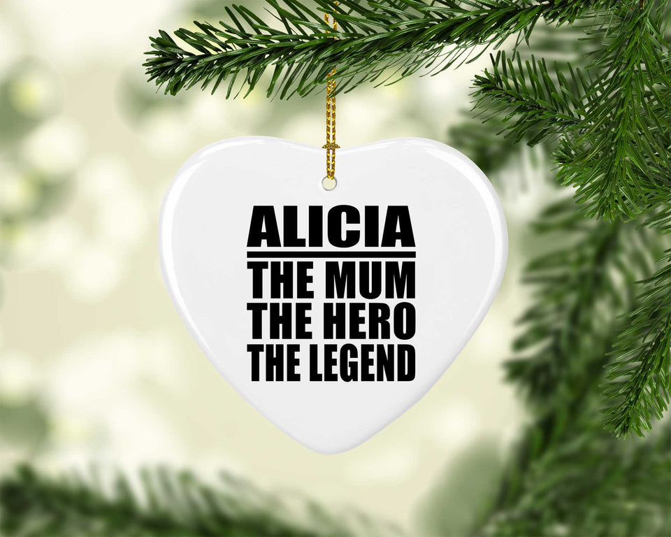 Alicia The Mum The Hero The Legend - Heart Ornament
