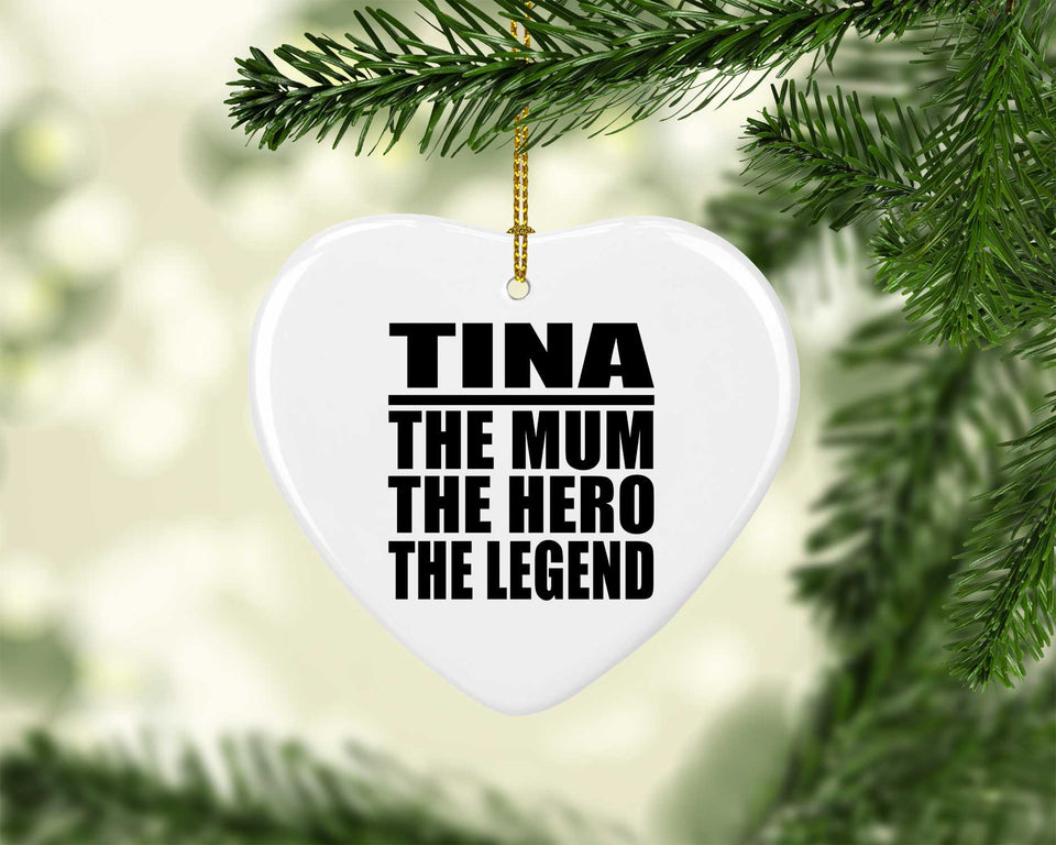 Tina The Mum The Hero The Legend - Heart Ornament