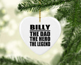 Billy The Dad The Hero The Legend - Heart Ornament