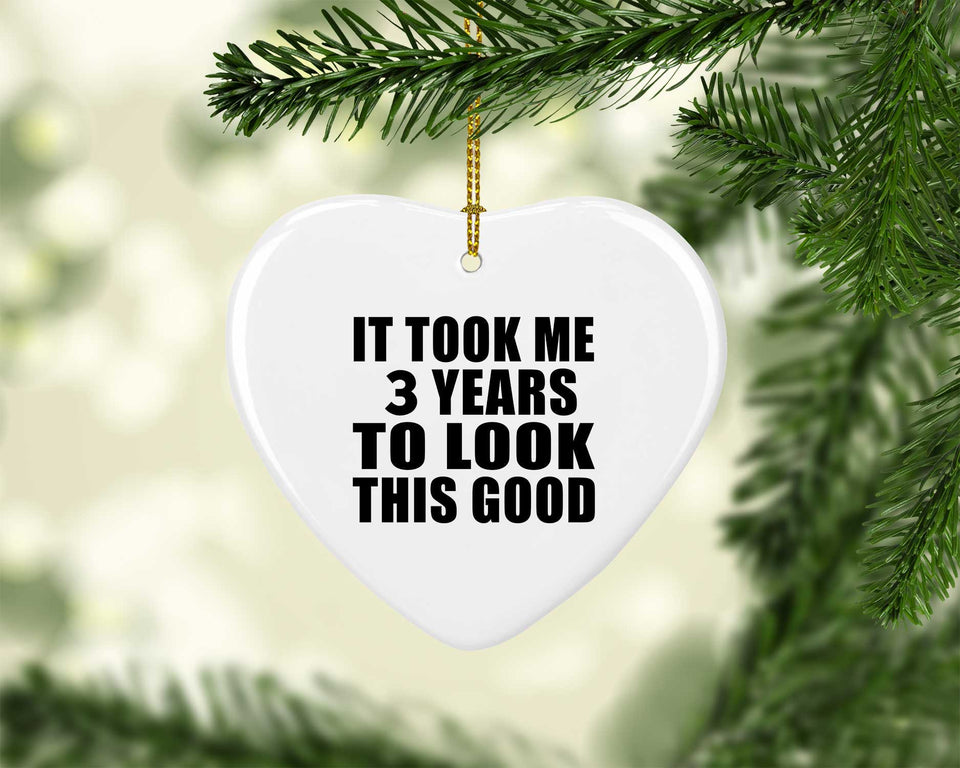 3rd Birthday Took Me 3 Years To Look This Good - Heart Ornament
