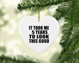 5th Birthday Took Me 5 Years To Look This Good - Heart Ornament