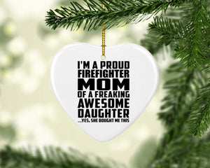 Proud Firefighter Mom Of Awesome Daughter - Heart Ornament