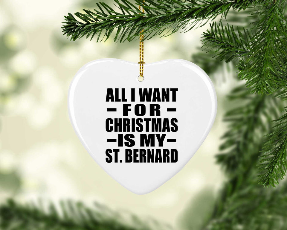 All I Want For Christmas Is My St. Bernard - Heart Ornament